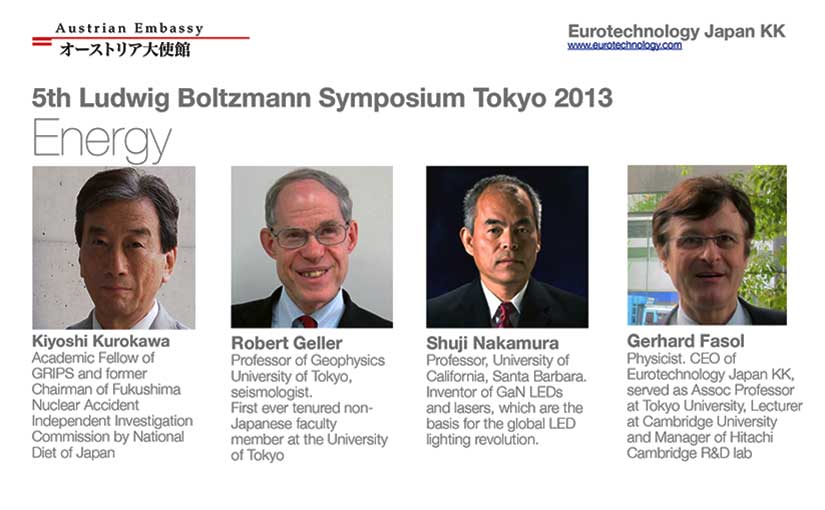 5th Ludwig Boltzmann Symposium, Tokyo, Feb 20, 2013 on energy. Speakers: Robert Geller, Gerhard Fasol, Kiyoshi Kurokawa, Shuji Nakamura
